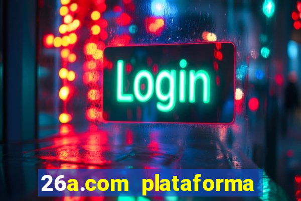 26a.com plataforma de jogos